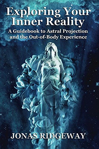 Exploring Your Inner Reality: A Guidebook to Astral Projection and the Out-of-Body Experience - Epub + Converted Pdf